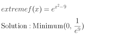 The extreme f(x)=e^{x^2-9} is Minimum(0, 1/(e^9))